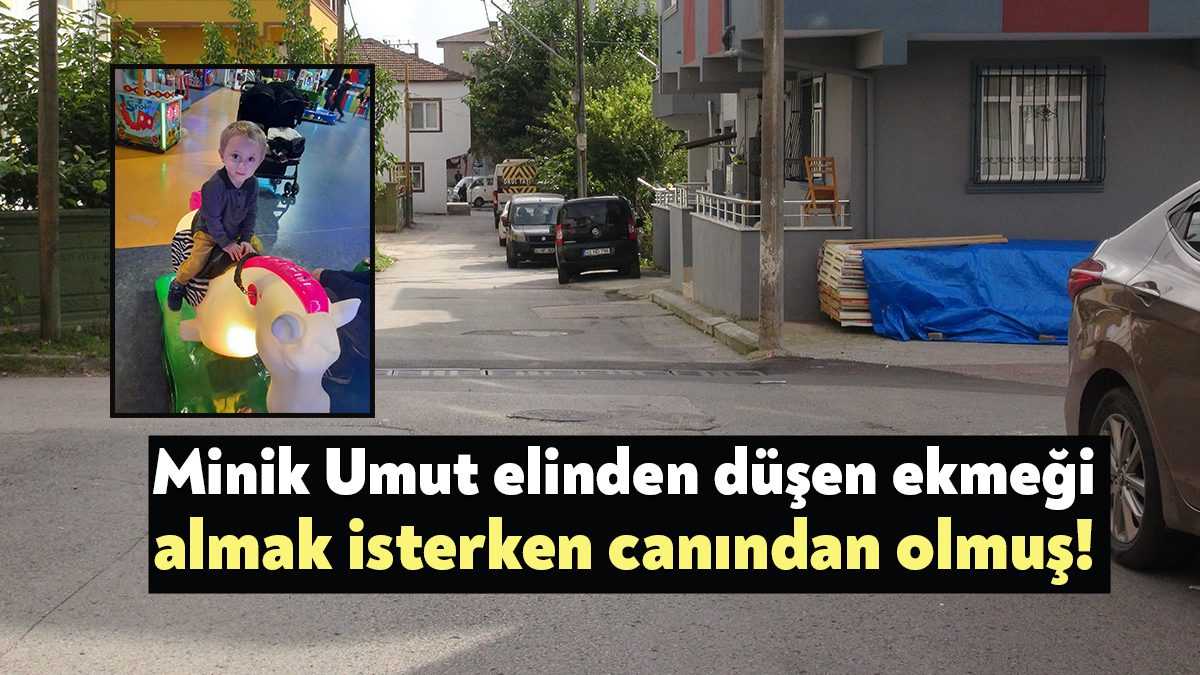 Kocaeli'de aracın altında kalarak yaşamını yitiren 4 yaşındaki Umut Özsoy'un