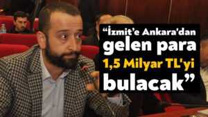 Muharrem Tutuş: İzmit Belediyesi’ne Ankara’dan gelen para 1,5 Milyar TL’yi bulacak
