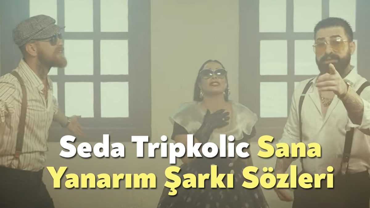 Seda Tripkolic Sana Yanarım Şarkı Sözleri dinleyiciler tarafından merak ediliyor.