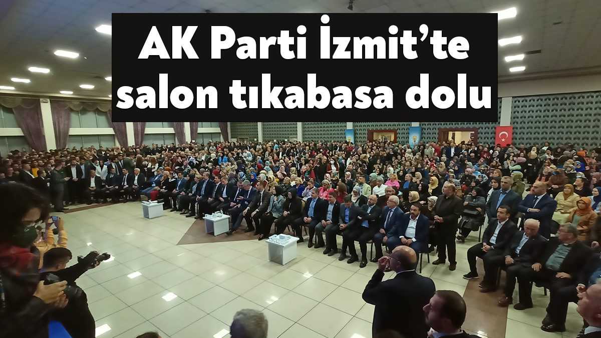 AK Parti İzmit ilçe danışma toplantısında salon tıka basa doldu.