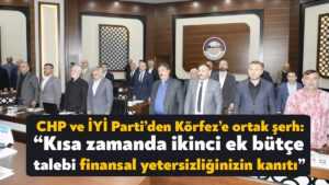CHP ve İYİ Parti’den Körfez Belediyesi’nin ek ödenek talebine şerh