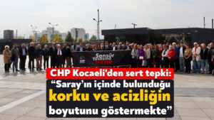 CHP Kocaeli’den Sansür Yasası’na sert tepki: Saray’ın içinde bulunduğu korku ve acizliğin boyutunu göstermekte
