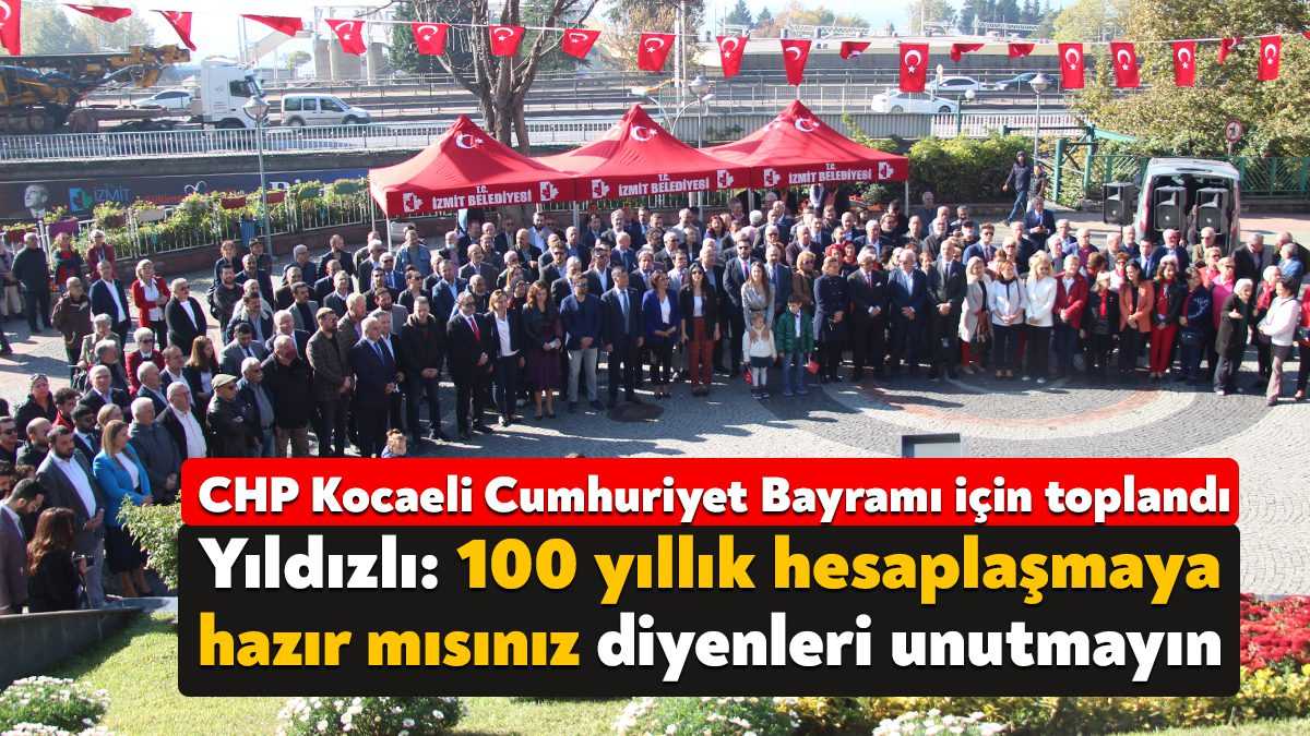 CHP Kocaeli İl Örgütü ev sahipliğinde Cumhuriyet’in kuruluşunun 99’uncu yıl
