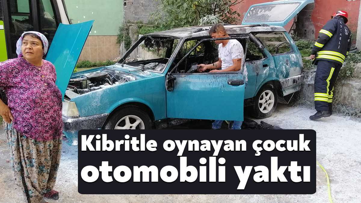 Kocaeli’de kibritle oynayan çocuğun çıkardığı yangın önce bir otomobile, ardından