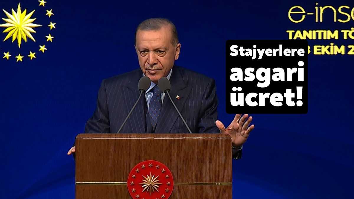 Cumhurbaşkanı Erdoğan; “Yaz stajları için ödediğimiz asgari ücretin %30'una tekabül