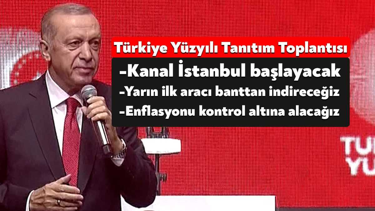 Türkiye Yüzyılı Tanıtım Toplantısı'nda konuşan Cumhurbaşkanı Erdoğan, Kanal İstanbul çalışmalarının