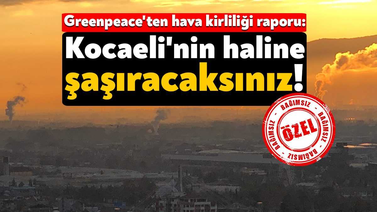 Greenpeace tarafından yayınlanan 2021 yılı hava kirliliği raporunda hava kirliliğinin