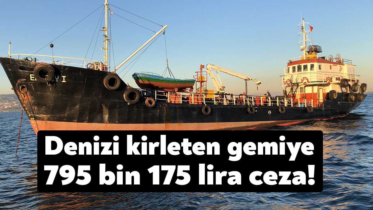 İzmit Körfezi’ni kirlettiği tespit edilen gemiye 795 bin 175 lira