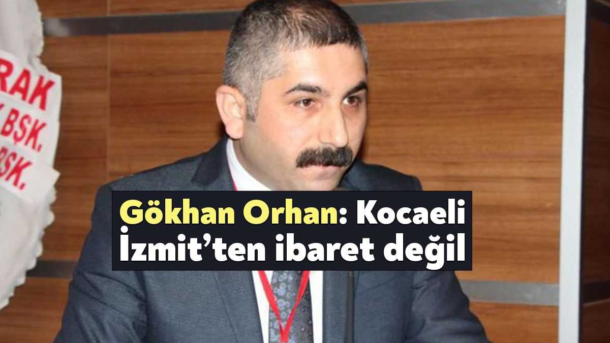 CHP Gebze İlçe Başkanı Gökhan Orhan, Gebze ve diğer ilçelerin