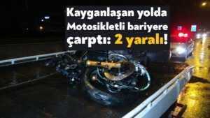 Kocaeli’de kayganlaşan yolda direksiyon hakimiyetini kaybeden motosikletli bariyerlere çarptı: 2 yaralı