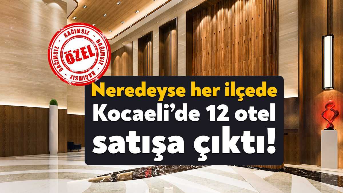 Kocaeli’de 12 otel toplam 716 milyon TL’ye satışa çıkarıldı. İşletmeciler,