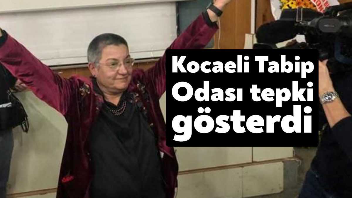 Kocaeli Tabip Odası, Türk Tabipleri Birliği Başkanı Şebnem Korur Fincancı’nın,