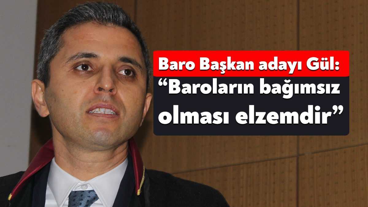 Kocaeli Barosu Başkan Adayı Mehmet Gül yaptığı konuşmada “Baroların bağımsız