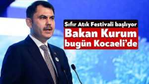 Murat Kurum Sıfır Atık Festivali için bugün Kocaeli’de