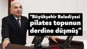 Tahsin Tarhan: “Büyükşehir Belediyesi pilates topunun derdine düşmüş”