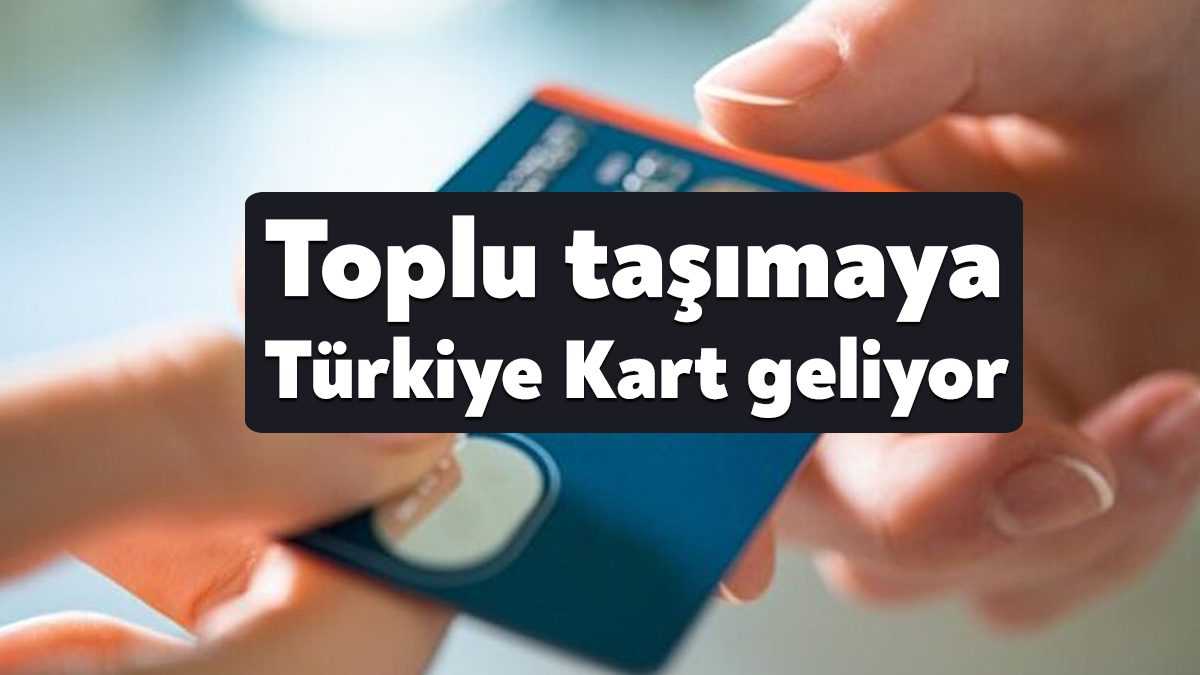 Toplu ulaşımda yaşlıların Türkiye'nin her yerinde kullanabileceği Türkiye Kart çalışmasında