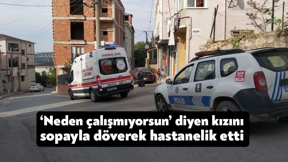 Kocaeli’nin Dilovası ilçesinde bir şahıs, kendisine ‘Neden çalışmıyorsun’ diyen kızını