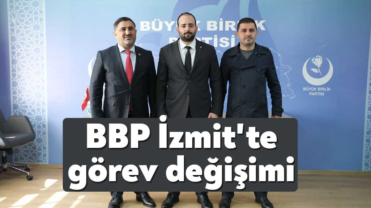 Büyük Birlik Partisi İzmit İlçe Başkanı Gökhan Aladağ görevini İsmail