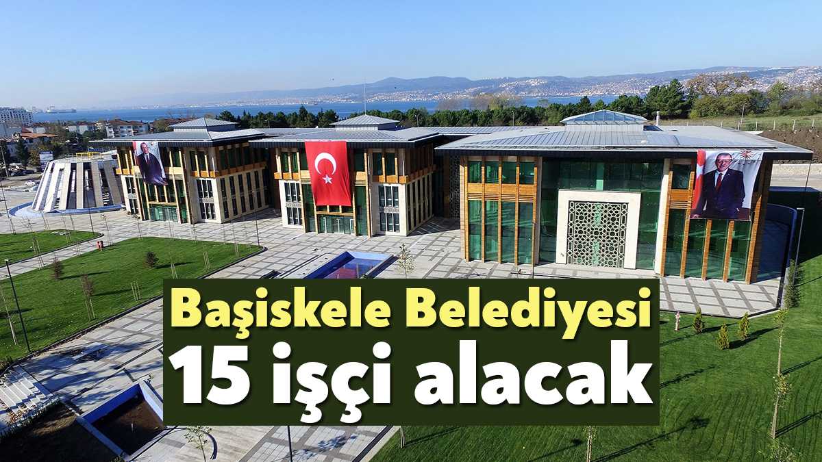 Kocaeli Başiskele Belediye 15 personel alacağını açıkladı. Alım şartları ve