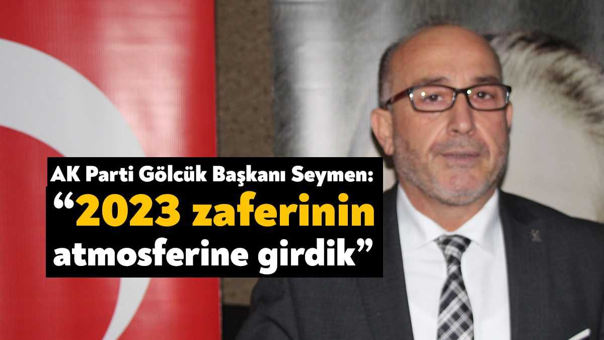AK Parti Gölcük İlçe Başkanı Çetin Seymen, AK Parti Gölcük