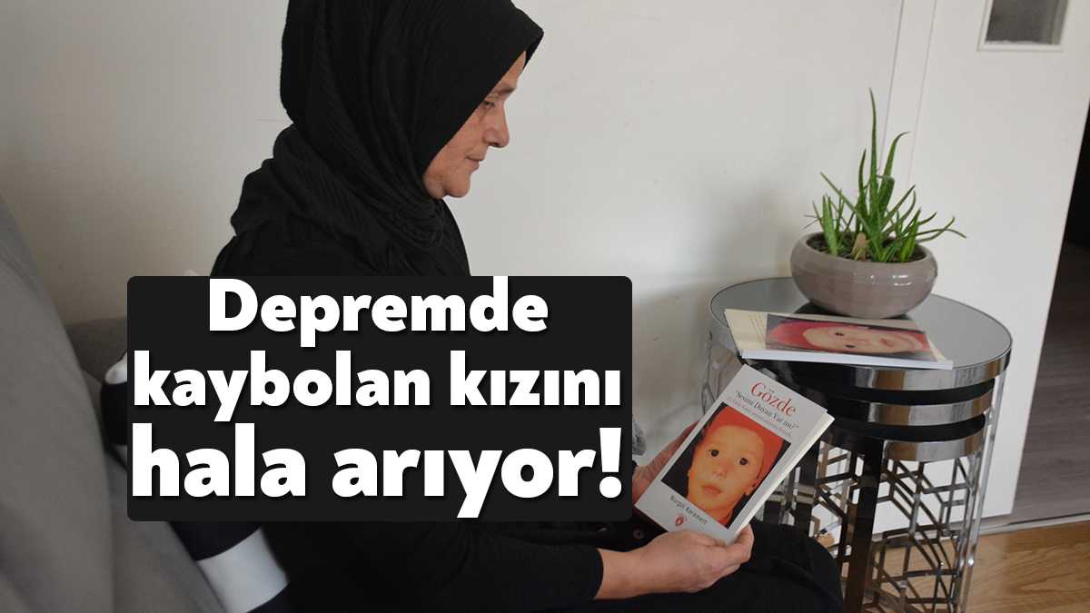 17 Ağustos 1999 Marmara Depremi'nde 6 yaşındaki kızı Gözde'yi kaybeden