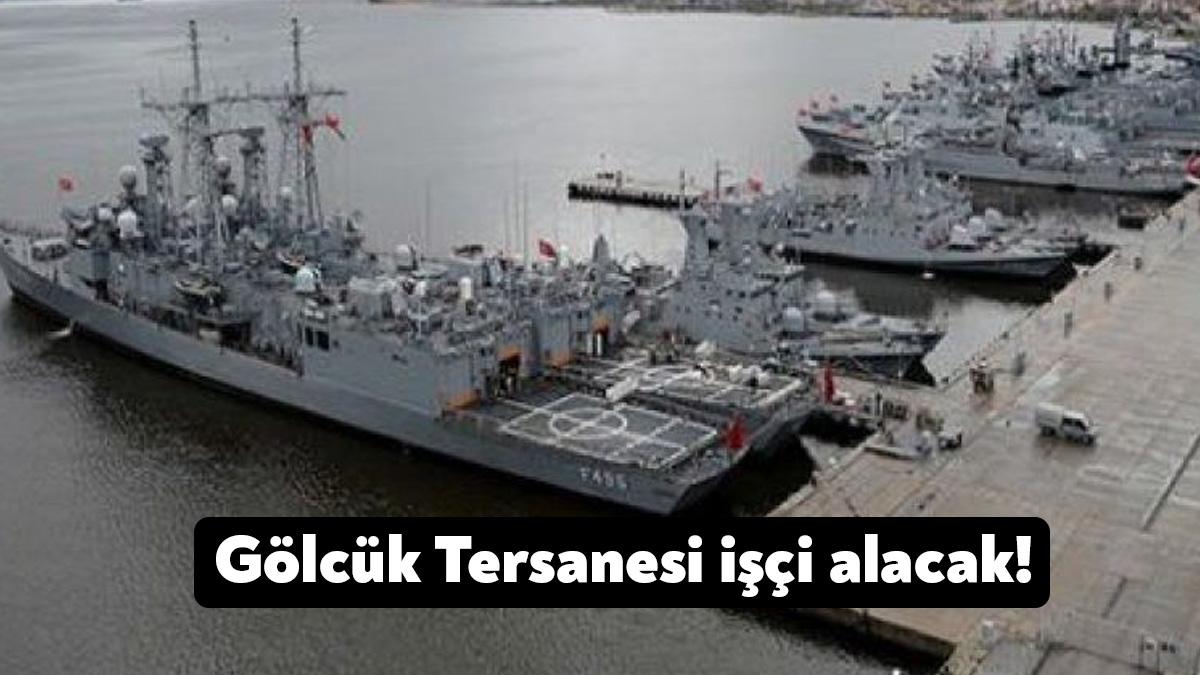 Gölcük Tersane Komutanlığı, bünyesinde çalıştırmak üzere 98 daimi işçi alınacak.