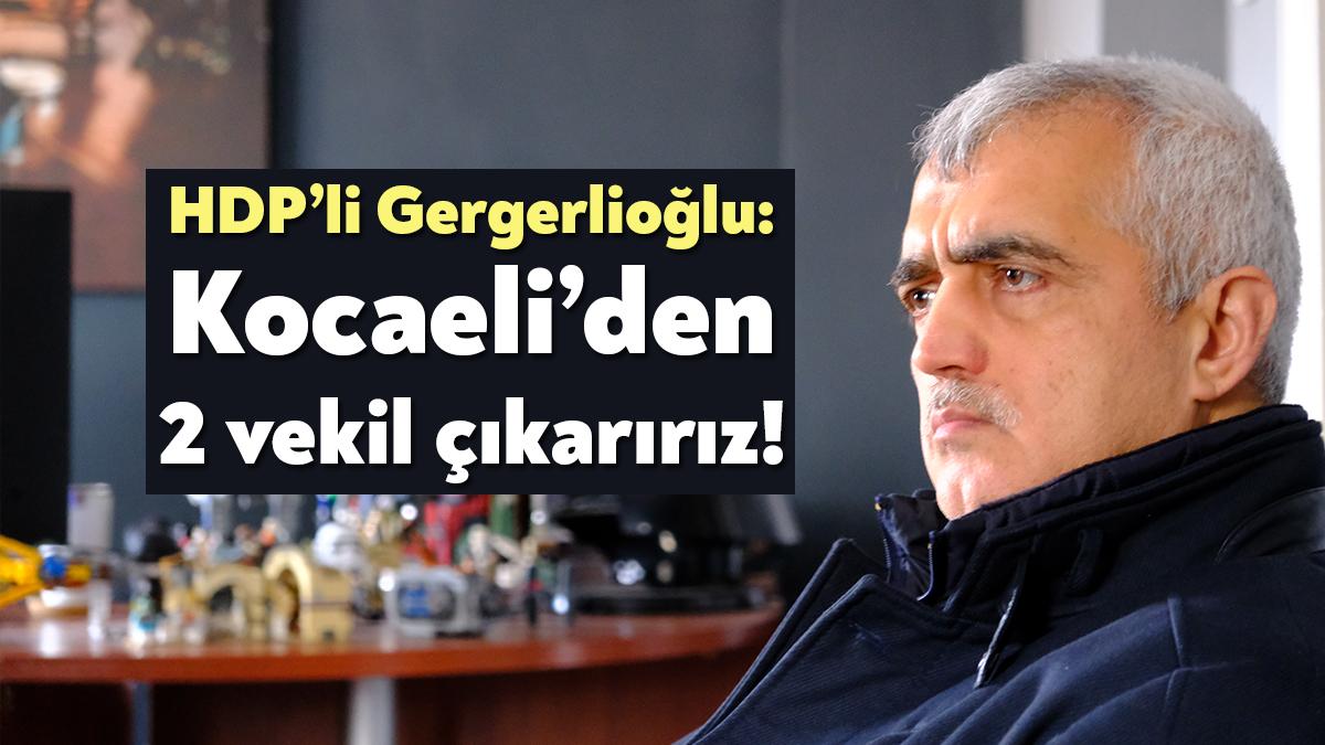 HDP Kocaeli Milletvekili Ömer Faruk Gergerlioğlu, oy potansiyellerinin arttığını ifade