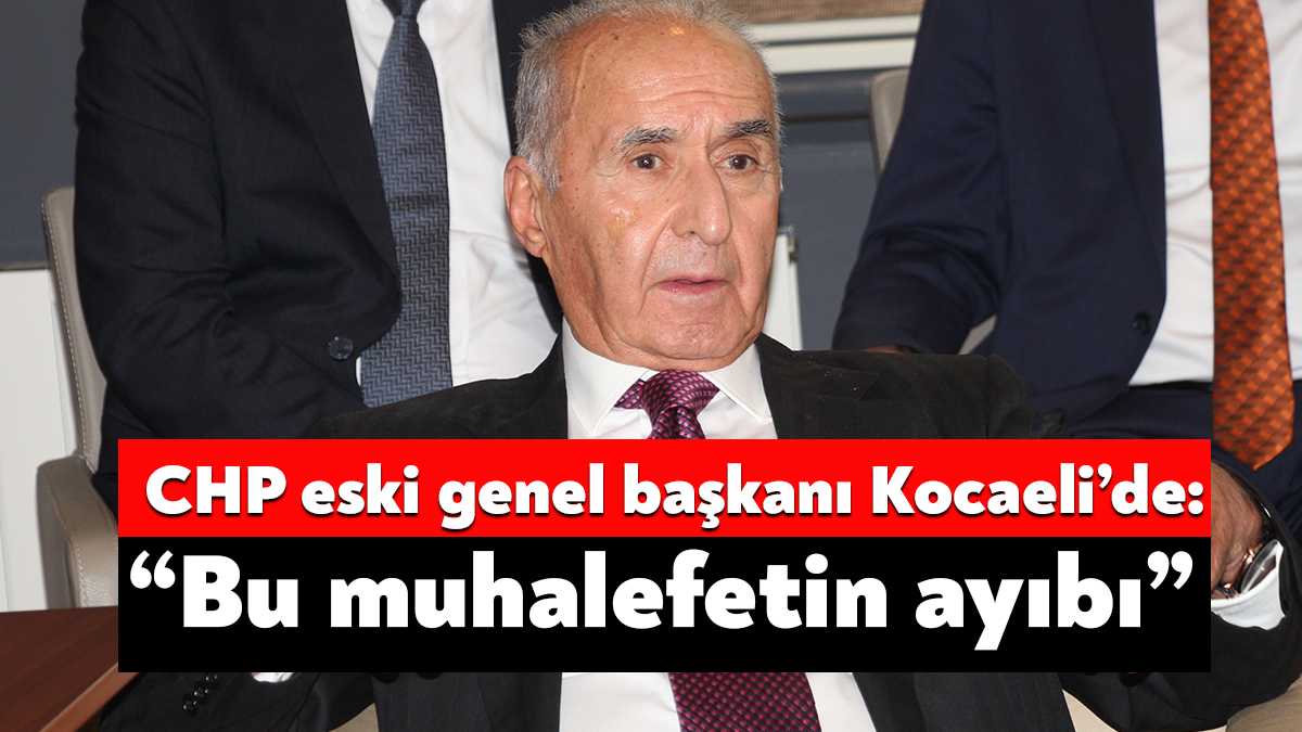 CHP eski Genel Başkanı ve eski Bakan Hikmet Çetin Kocaeli’ye