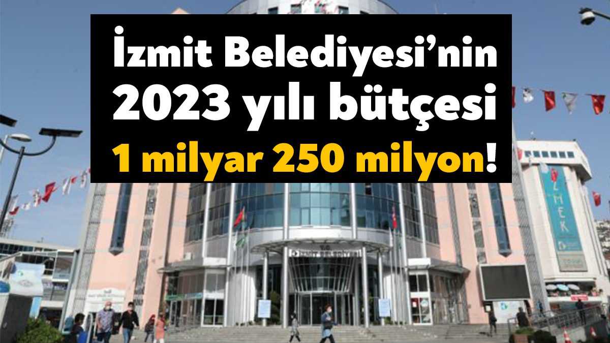 İzmit Belediyesi’nin 2023 yılı gelir-gider bütçesi 1 milyar 250 milyon