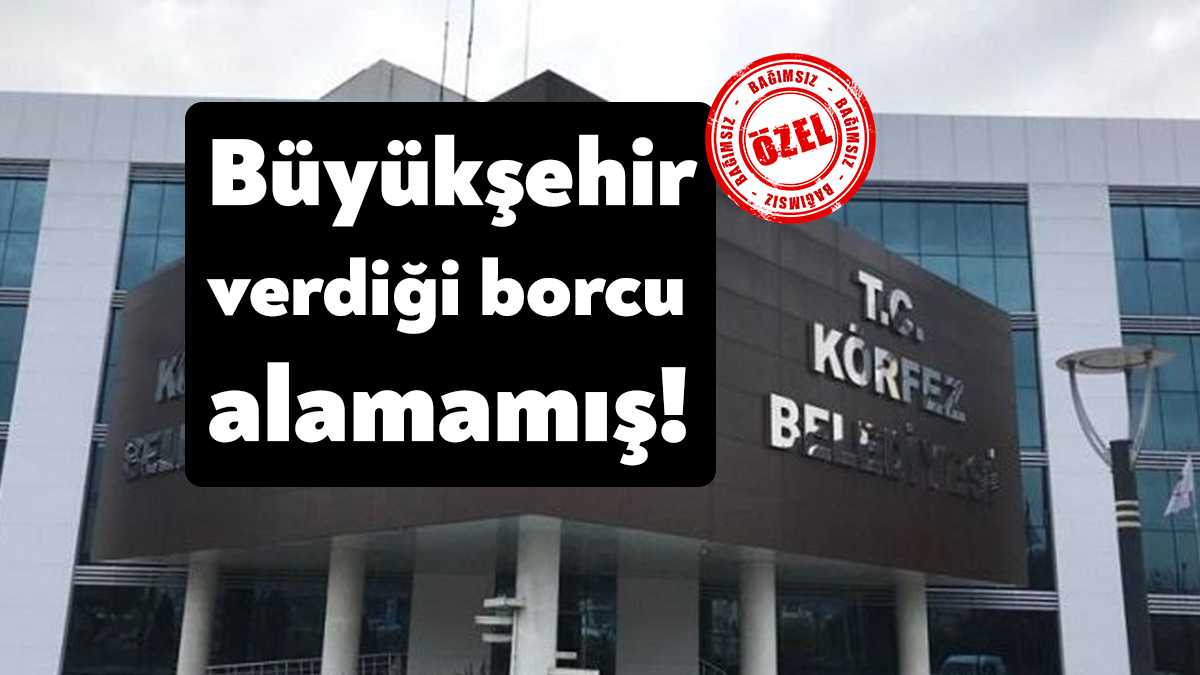 Kocaeli Büyükşehir Belediyesi’nin Körfez Belediyesi’ne verdiği borcu geri alamadığı ortaya