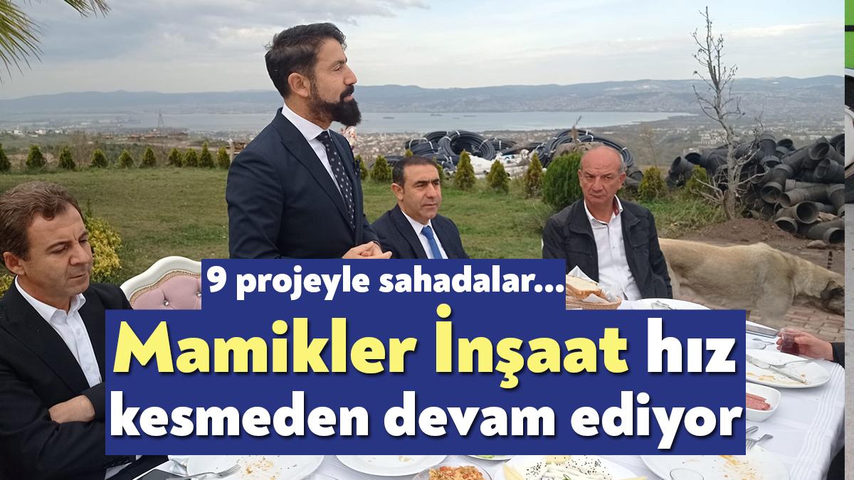 Kocaeli’nin en güçlü inşaat firmalarından biri olan Mamikler İnşaat, hız
