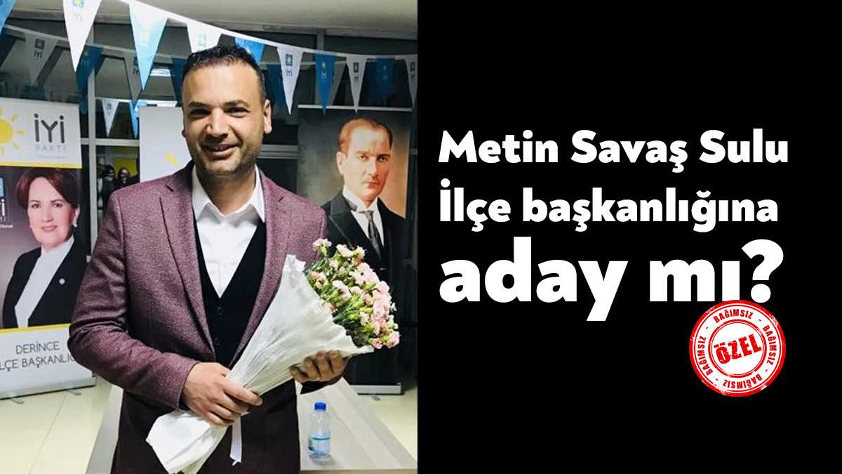 İYİ Parti Derince İlçe Başkanı Metin Savaş Sulu, kongre öncesinde
