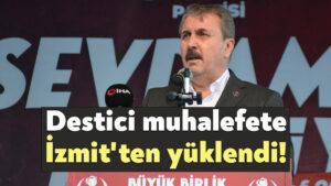 Mustafa Destici muhalefete İzmit’ten yüklendi!