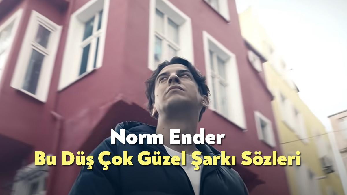 Norm Ender Bu Düş Çok Güzel Şarkı Sözleri, en çok