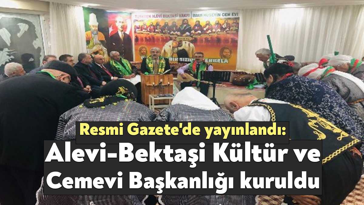 Kültür Bakanlığı bünyesinde 'Alevi-Bektaşi Kültür ve Cemevi Başkanlığı'nın kurulmasına ilişkin