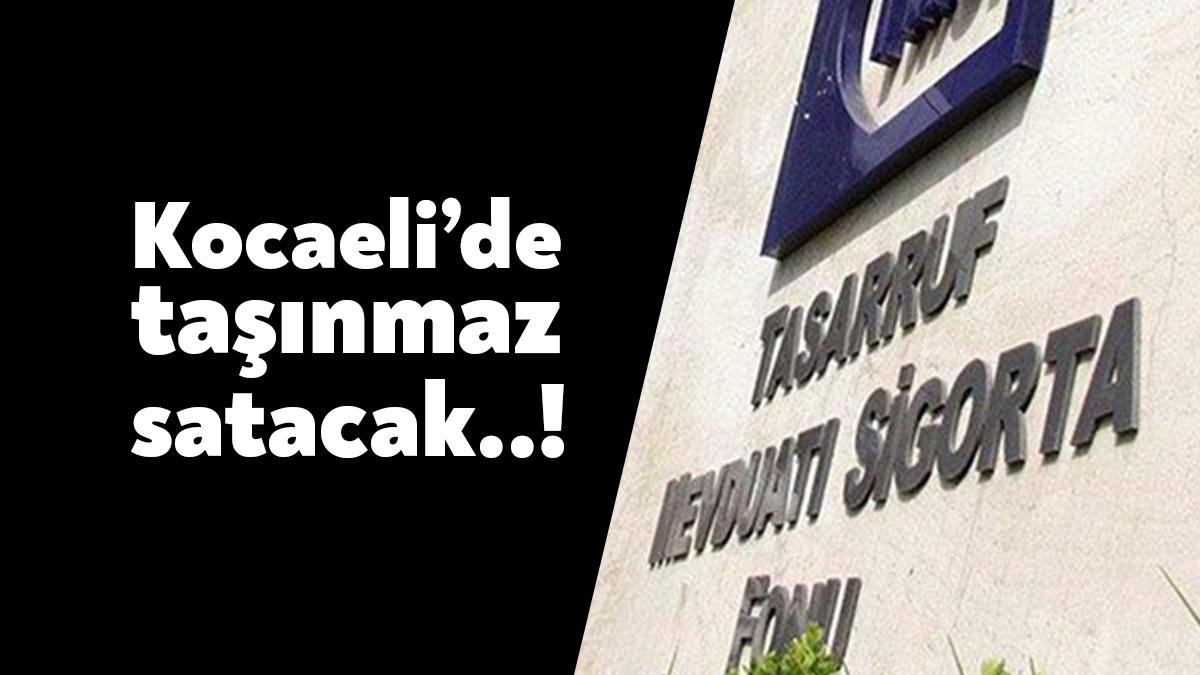 Tasarruf Mevduatı Sigorta Fonu, Kocaeli’de mülkiyetinde bulunan taşınmazları satışa çıkarttı.