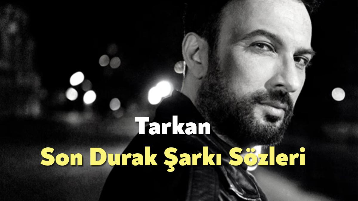 Tarkan Son Durak Şarkı Sözleri, en çok aratılanlar arasında yer