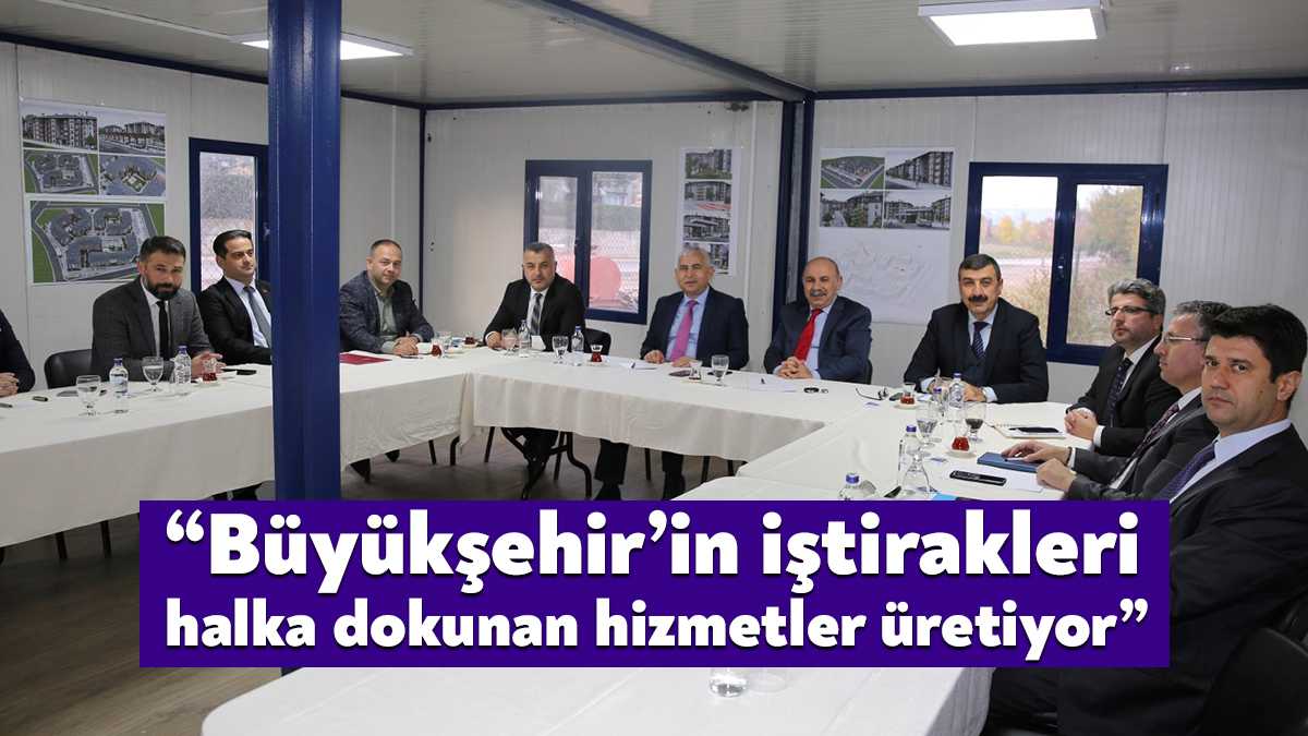 Büyükşehir’e bağlı iştiraklerin genel müdürleriyle bir araya gelen Genel Sekreter
