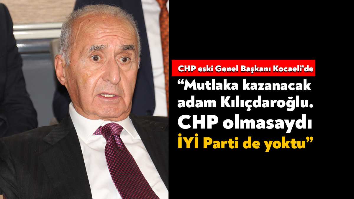 CHP eski Genel Başkanı ve eski Bakan Hikmet Çetin Kocaeli’ye