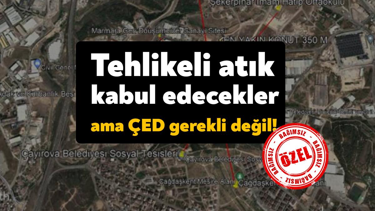 Tehlikeli-tehlikesiz atık kabulü ve geri kazanımı yapan Çayırova’da bulunan geri
