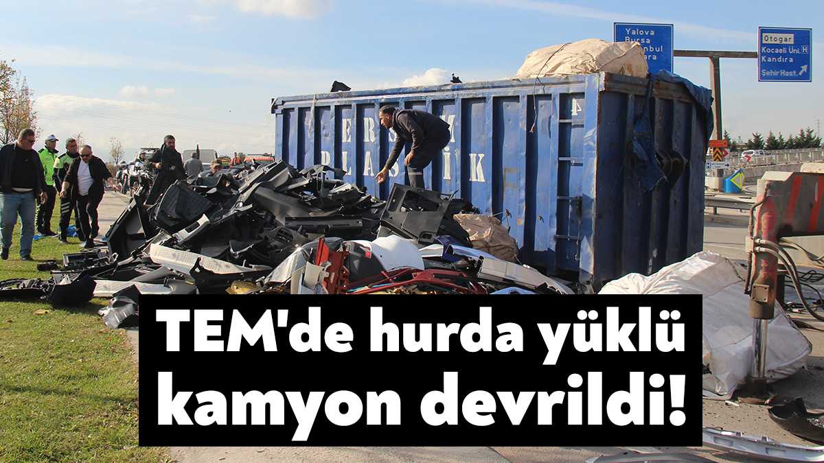TEM Otoyolu Kocaeli geçişinde hurda yüklü kamyon devrildi. Sürücünün yara