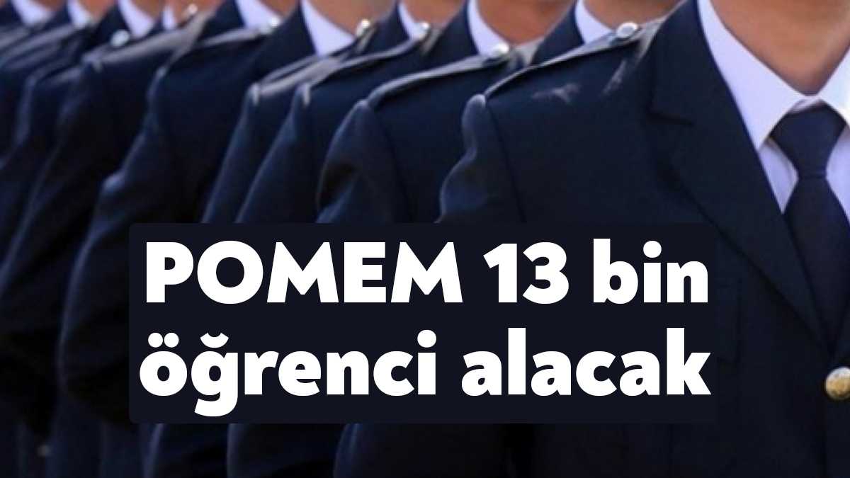 Polis Akademisi Başkanlığı Polis Meslek Eğitim Merkezlerine (POMEM) 13 bin