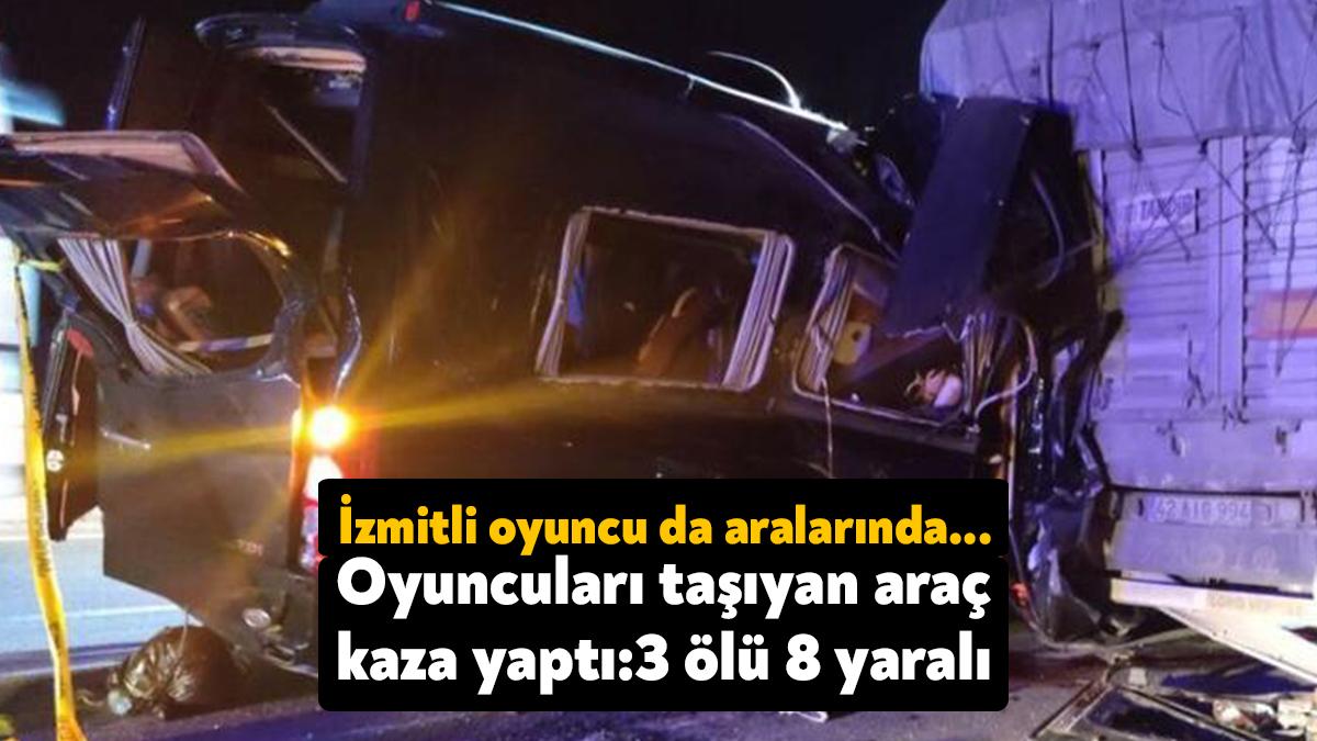 Amasya’da tiyatrocuları taşıyan minibüsle kamyonun çarpıştığı kazada 3 kişi yaşamını