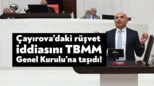 Çayırova Belediyesi’ndeki rüşvet iddiası TBMM Genel Kurulu’nda