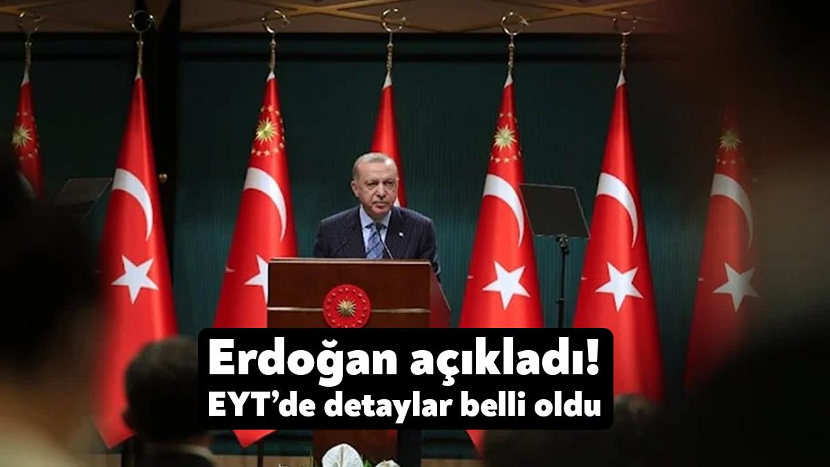 Milyonlarca kişinin merakla beklediği EYT'de detaylar belli oldu. Cumhurbaşkanı Recep