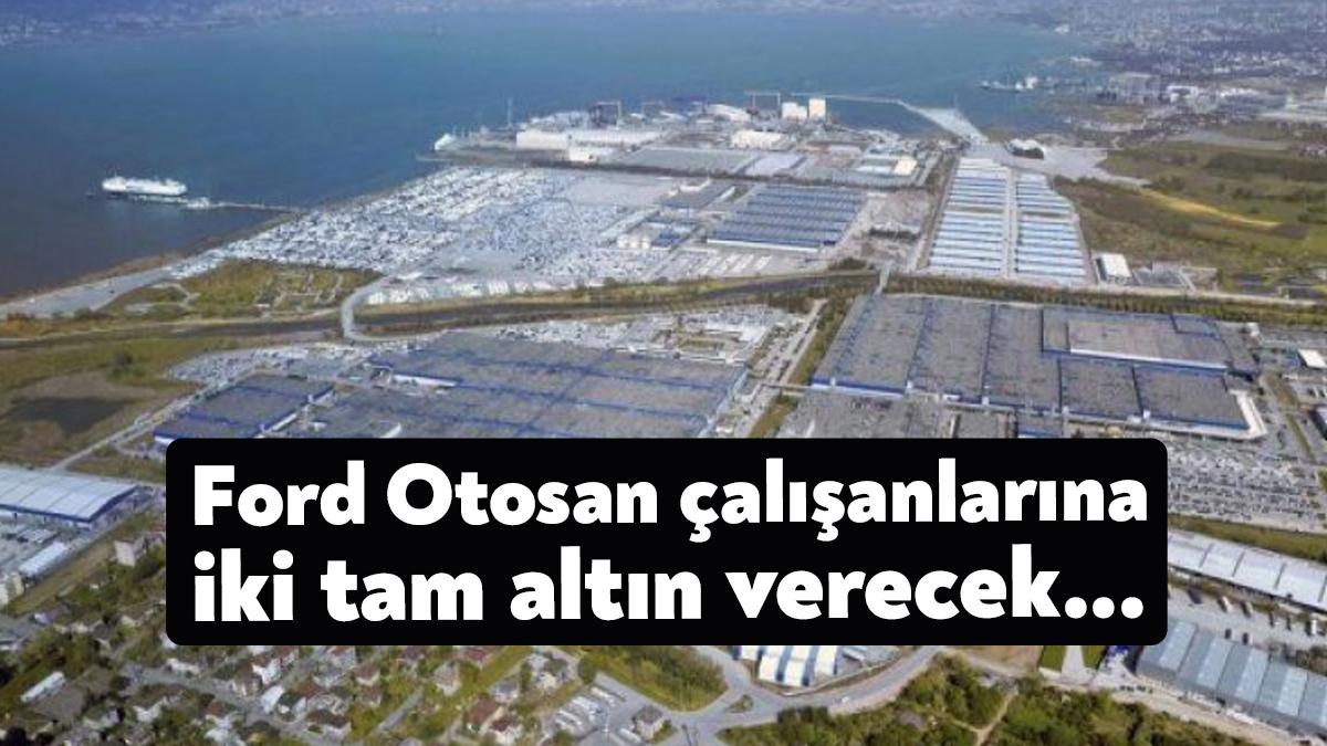 Ford Otosan, tüm çalışanlarına iki adet altın dağıtacağını açıkladı.