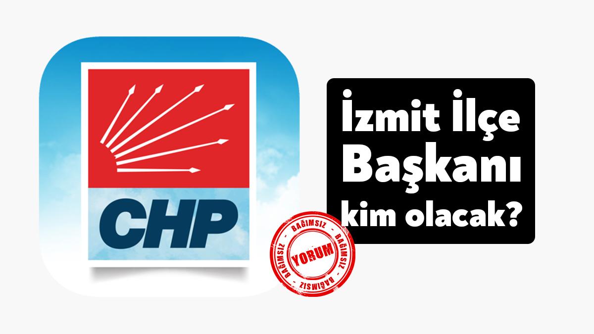CHP İzmit’te ilçe başkanlığı için dört isim gündemde. Genel merkezin