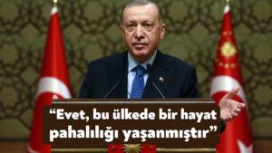 Cumhurbaşkanı Erdoğan: Evet, bu ülkede bir hayat pahalılığı yaşanmıştır