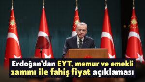 Erdoğan’dan EYT, memur ve emekli zammı ile fahiş fiyat açıklaması