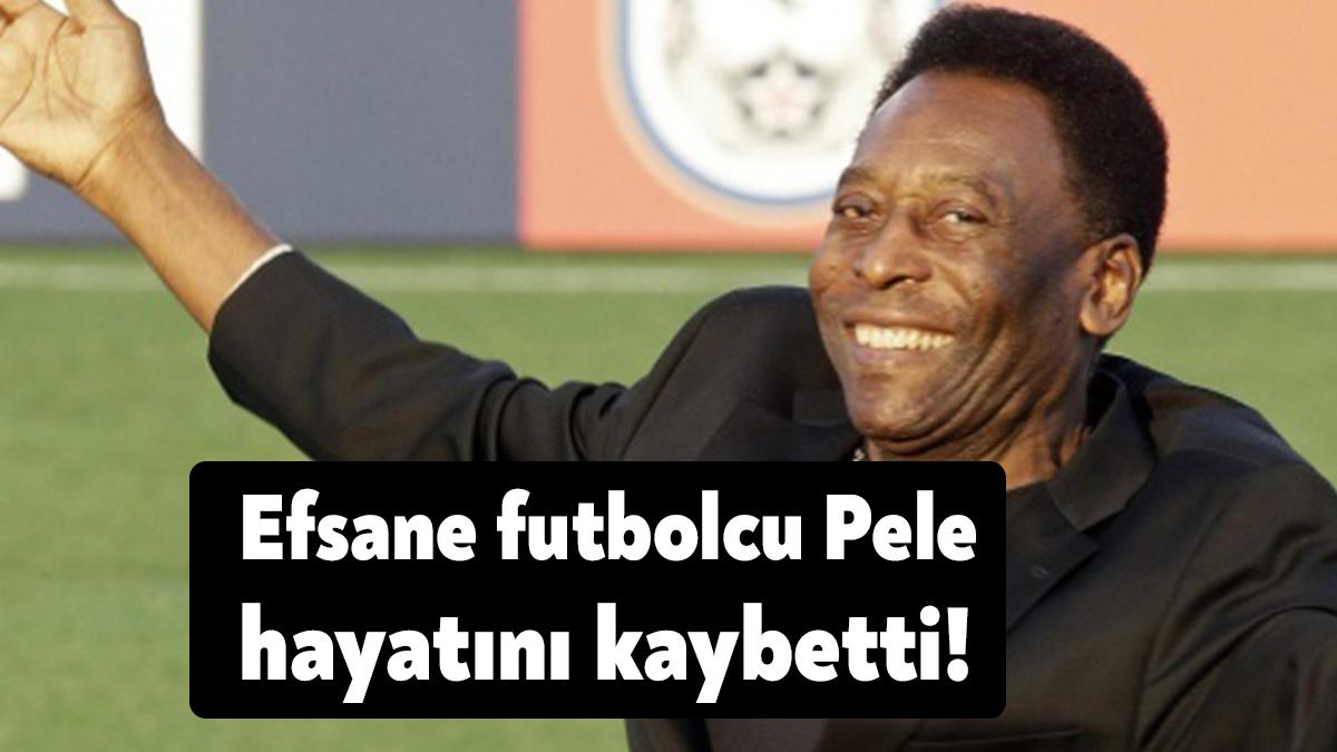 Brezilyalı efsane futbolcu Pele, 82 yaşındaki hayatını kaybetti.